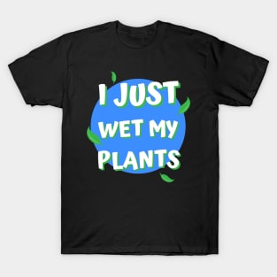 I Just Wet My Plants T-Shirt